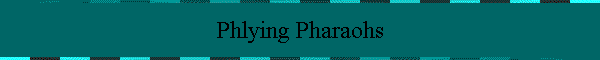 Phlying Pharaohs